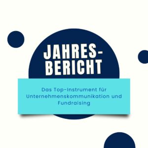 Der Jahresbericht als Top-Instrument der Unternehmenskommunikation