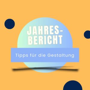 Tipps für die Gestaltung des Jahresberichts