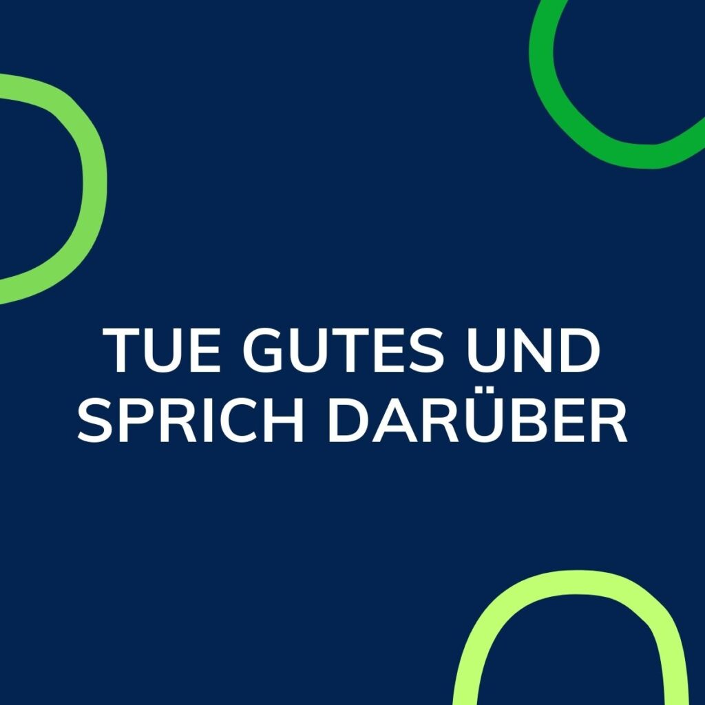 Tue Gutes und sprich darüber